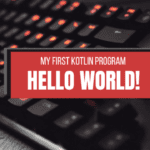 My First Kotlin Program: 'Hello World!' Tutorial for Beginners