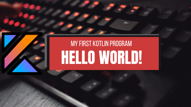 My First Kotlin Program: 'Hello World!' Tutorial for Beginners