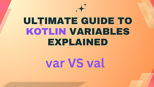 Ultimate Guide to Kotlin Variables Var vs Val Explained