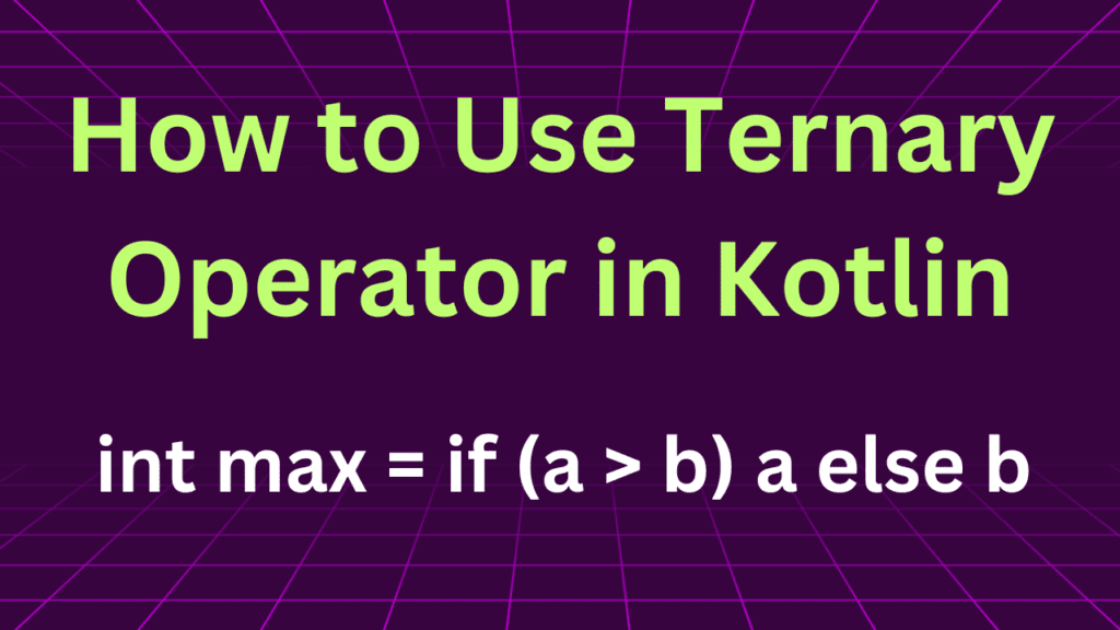 How to Use Ternary Operator in Kotlin: Simplified Guide with Examples