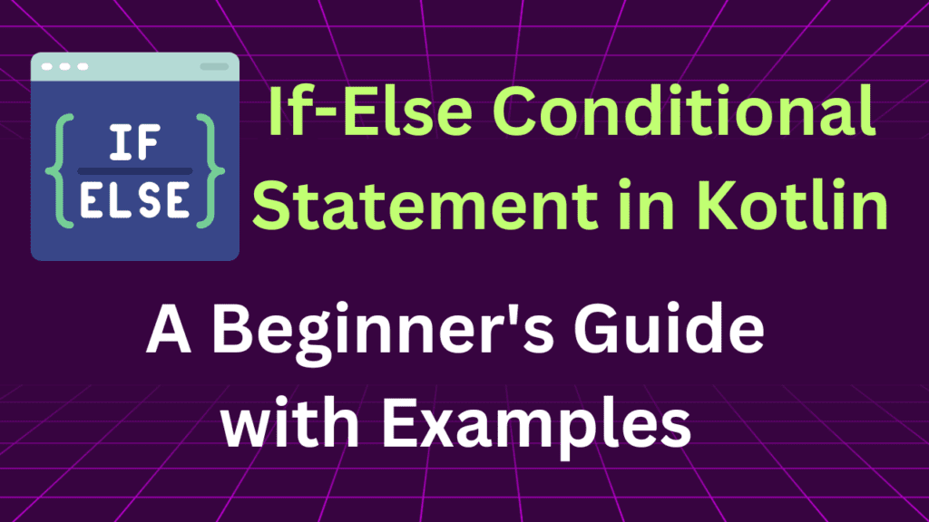 If-Else Conditional Statement in Kotlin: A Beginner's Guide with Examples