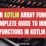 Master Kotlin Array Functions: A Complete Guide to Inbuilt Functions in Kotlin