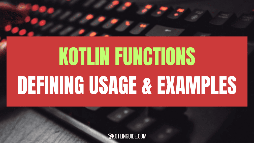 Kotlin Functions: Defining, Usage & Examples