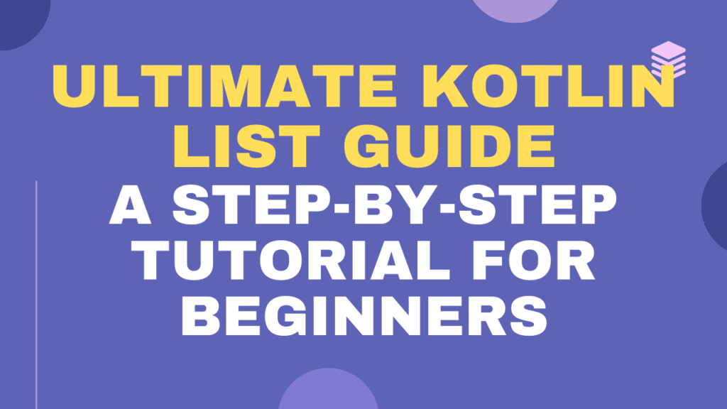 Ultimate Kotlin List Guide: A Step-by-Step Tutorial for Beginners