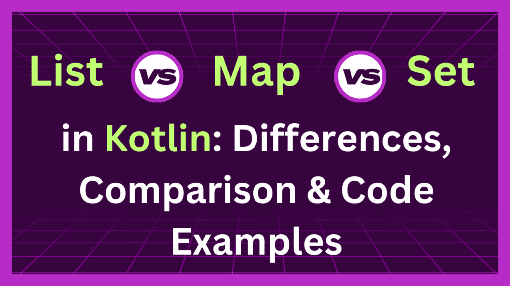 List vs Map vs Set in Kotlin: Differences, Comparison & Code Examples