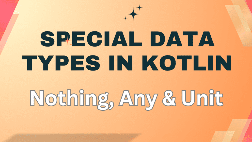 Special Data Types in Kotlin: Nothing, Any, & Unit Explained