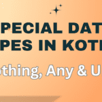 Special Data Types in Kotlin: Nothing, Any, & Unit Explained