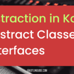 Abstraction in Kotlin: Using Abstract Classes and Interfaces