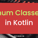 Enum Classes in Kotlin: A Beginner's Guide with Examples